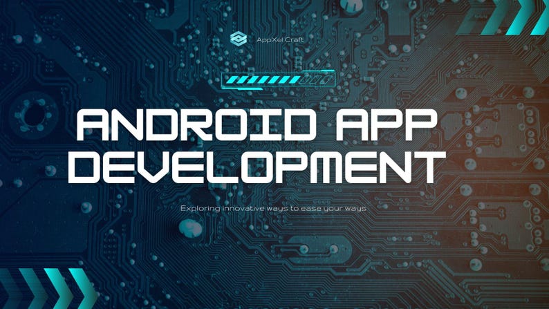 May include: A digital graphic featuring the text "ANDROID APP DEVELOPMENT" in white, set against a blue and orange circuit board design. The tagline "Exploring innovative ways to ease your ways" is also present. The AppXelCraft logo is in the top corner.