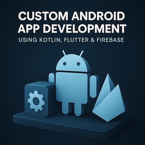 Peut inclure: Graphique numérique promouvant le développement d'applications Android personnalisées. L'image présente un robot Android bleu clair, un cube avec une icône d'engrenage et des formes géométriques. Le texte comprend "CUSTOM ANDROID APP DEVELOPMENT" et "USING KOTLIN, FLUTTER & FIREBASE."