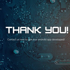 May include: A digital graphic featuring a circuit board design in blue and copper tones. The words "THANK YOU!" are in white. The image also includes the text "Contact us now to get your android app developed!"