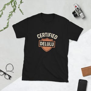 Certified Delulu T-Shirt | Funny Gen Z Slang Tee | Delulu Core Viral Graphic Shirt | Aesthetic Meme-Inspired Top | Internet Humor