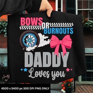 May include: Black fabric with the text "BOWS OR BURNOUTS" in pink and blue, a tire graphic, and a pink bow. The text "DADDY Loves you" is in white and gray, with blue and pink star accents.