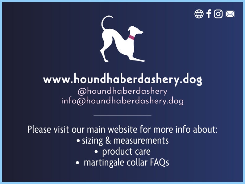 Stay connected to @houndhaberdashery on Facebook & Instagram, and get additional info about sizing, product care, etc, at www.houndhaberdashery.dog