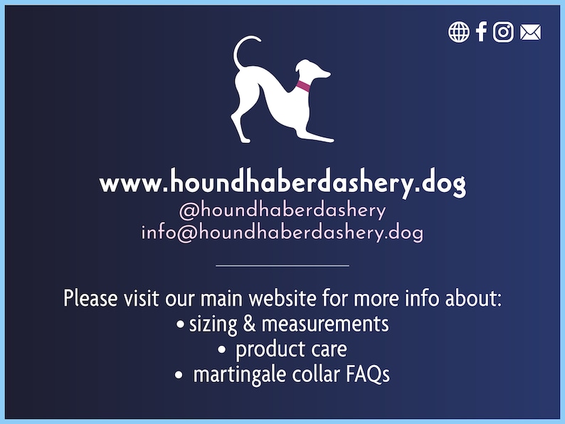 Stay connected to @houndhaberdashery on Facebook & Instagram, and get additional info about sizing, product care, etc, at www.houndhaberdashery.dog