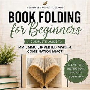 Peut inclure: Un guide intitulé Book Folding for Beginners par Feathered Legacy Designs. La couverture présente un livre plié en forme de cœur, du texte détaillant les techniques MMF, MMCF, Inverted MMCF et Combination MMCF, avec instructions et conseils.