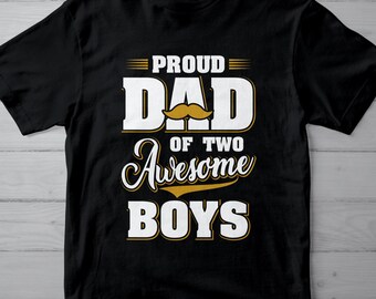 Proud Dad of Two Awesome Boys T Shirt – Proud Dad Tee – Dad Life TShirt – Gift for Dad – Father Day Gift – Boy Dad Shirt – Father of Boys