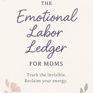 May include: A white background with a purple floral design at the top and bottom. The text "THE Emotional Labor Ledger FOR MOMS" is in purple script. Below the text is the phrase "Track the invisible. Reclaim your energy."