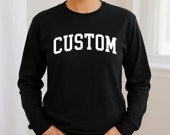 Custom Text Long Sleeve Shirt, Personalized Text Long Sleeve Shirt, Make Your Own Tee, Custom Saying Shirt, Custom Business Logo Long Sleeve