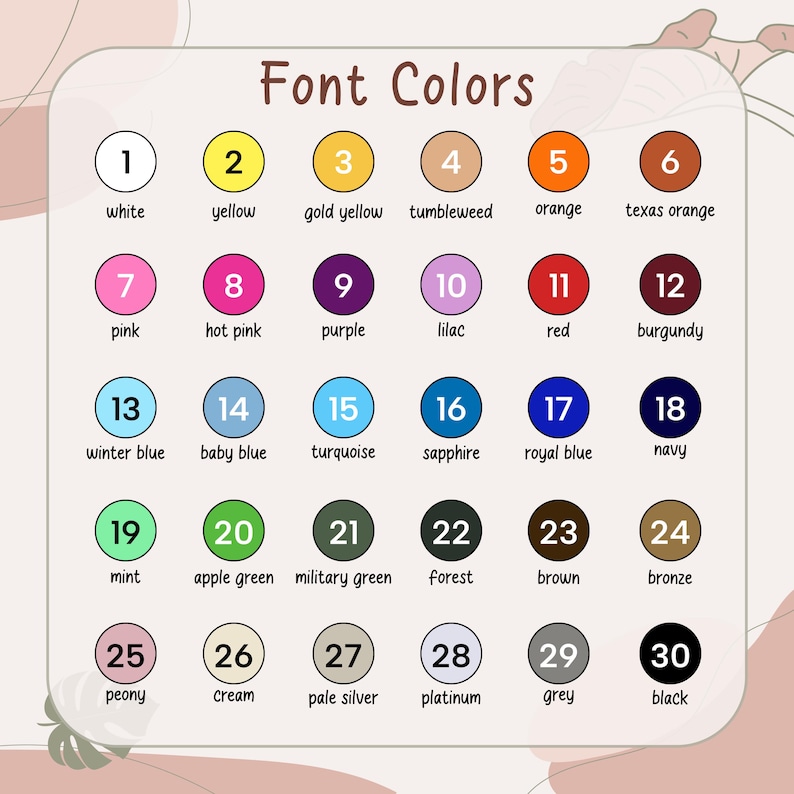 May include: A color chart titled "Font Colors" with 30 numbered color swatches. Colors include white, yellow, gold yellow, tumbleweed, orange, texas orange, pink, hot pink, purple, lilac, red, burgundy, winter blue, baby blue, turquoise, sapphire, royal blue, navy, mint, apple green, military green, forest, brown, bronze, peony, cream, pale silver, platinum, grey, and black.