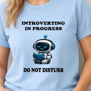 Funny Robot T-Shirt, Introverting in Progress Shirt