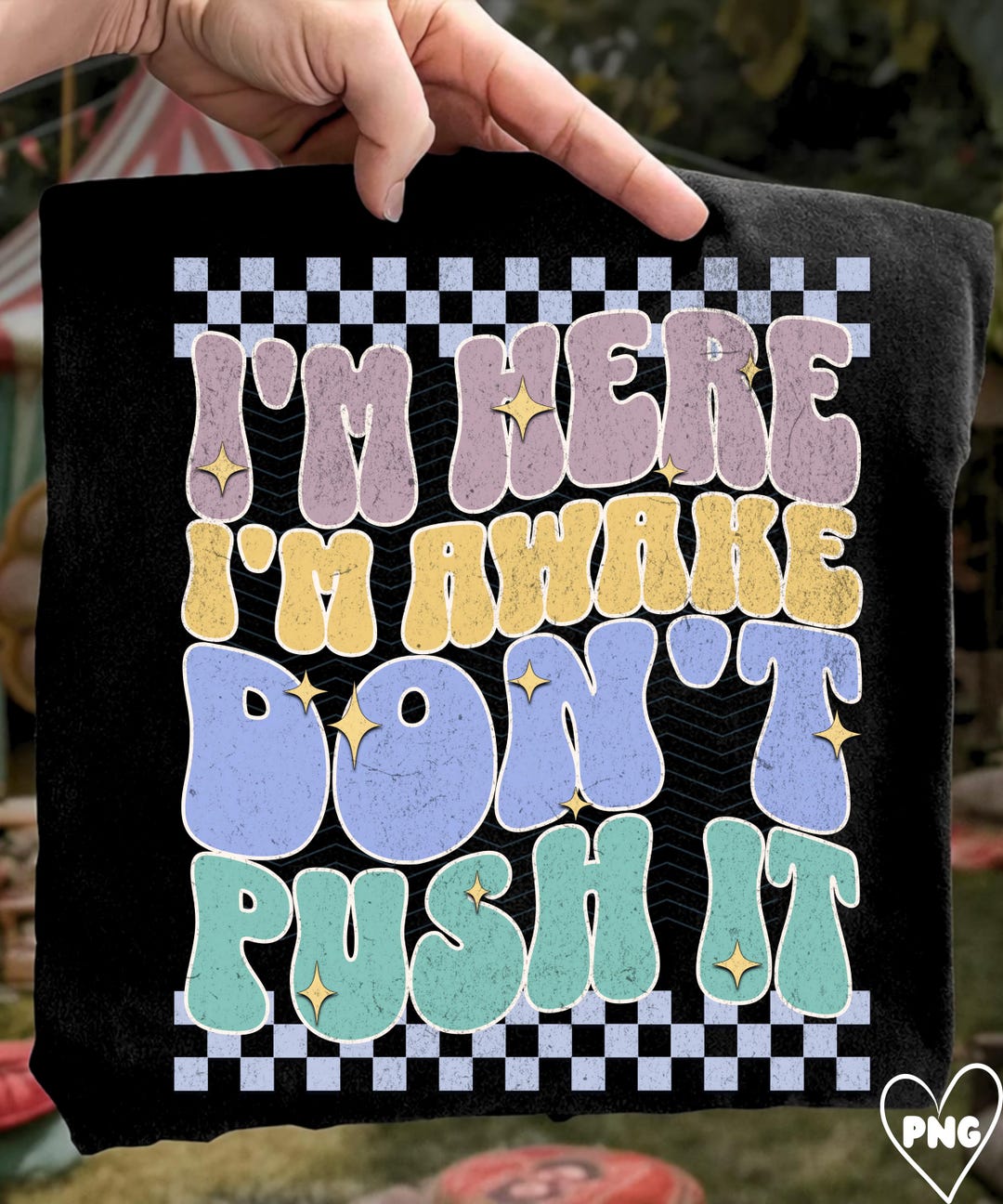 I'm Here I'm Awake Don't Push It PNG: Snarky Quote Sarcastic Humor Png ...