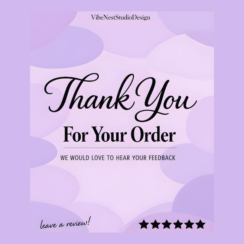 May include: A square thank you card with a light purple background featuring abstract shapes. The text reads VibeNestStudioDesign, Thank You For Your Order, WE WOULD LOVE TO HEAR YOUR FEEDBACK, and leave a review! next to six black star icons.
