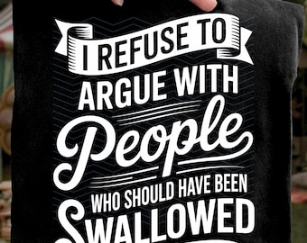 Ich weigere mich, mit Menschen zu streiten, die hätten geschluckt werden sollen SVG PNG: Lustige sarkastische Zitate SVG png Humor Designs (Digitaler Download)