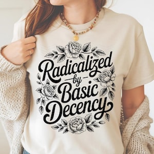 Radicalizado por Decência Básica Svg PNG, Camisa Política Svg, Conscientização Floral SVG, Empoderamento Feminista, Justiça Social Svg, Direitos Humanos Svg