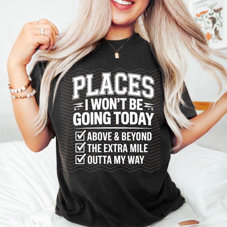 Funny Sarcastic SVG Places I Wont Be Going Today PNG SVG Rude Snarky ...