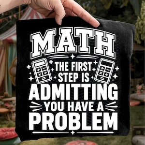 Math The First Step Is Admitting You Have A Problem SVG PNG: funny math quote teacher SVG png math humor clipart (Digital Download)