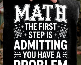 Math The First Step Is Admitting You Have A Problem SVG PNG: funny math quote teacher SVG png math humor clipart (Digital Download)