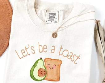 Comfort Colors® | Let&#39;s Be A Toast Shirt, Avocado Toast T-Shirt, Breakfast Graphic Tee ,Foodie Shirt, Veggie Lovers, Love Shirt, Cute Tee