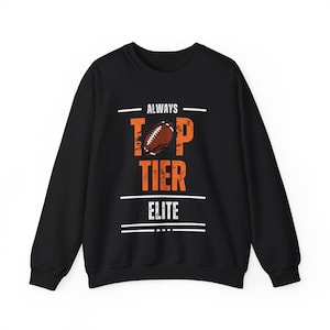Comfortable Football sweatshirt Always Top Tier Elite Football Unisex Heavy Blend™ Crewneck Sweatshirt Football Gift for Football Lovers