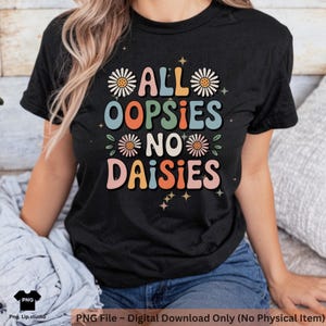 All Oopsies No Daisies PNG, Boho Flowers Png, Vintage Floral Png, Wildflowers Png, Floral Spring Png, Funny Png, Sarcastic Png, Trendy