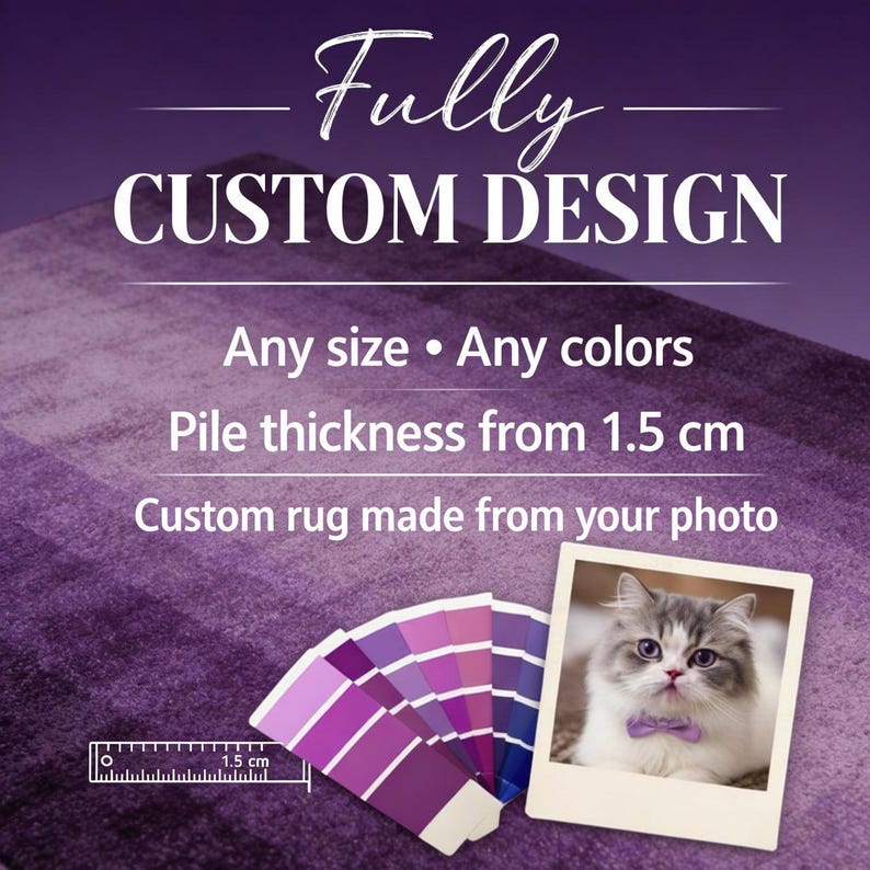 May include: A custom rug service advertisement featuring a purple background with the text Fully CUSTOM DESIGN, Any size, Any colors, Pile thickness from 1.5 cm, and Custom rug made from your photo, alongside a purple color swatch fan and a cat photo.