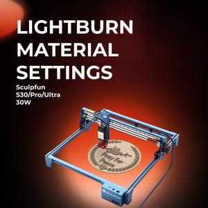 Sculpfun S30/Pro/Ultra 33W LightBurn Material Library | Tested Laser Cut Settings for Wood, Acrylic, MDF & More | Instant Digital Download