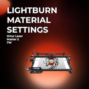 Ortur LM2 7W LightBurn Material Library | Tested Laser Cut Settings for Wood, Acrylic, MDF & More | Instant Digital Download