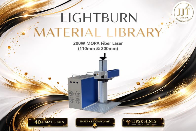 May include: An image featuring a laser engraving machine with the text "LIGHTBURN MATERIAL LIBRARY" and "200W MOPA Fiber Laser (110mm & 200mm)". The machine is silver and blue, with additional text reading "40+ MATERIALS", "INSTANT DOWNLOAD", and "TIPS & HINTS INCLUDED".
