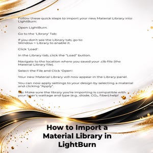 May include: A graphic with a white background and gold and black decorative elements. The text reads "How to Import a Material Library in LightBurn" and provides step-by-step instructions for importing a material library into LightBurn software.
