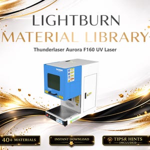 May include: A product image featuring a Thunderlaser Aurora F160 UV Laser machine. The machine has a blue and white exterior. The text "LIGHTBURN MATERIAL LIBRARY" is at the top. Below the machine are three black banners with text: "40+ MATERIALS", "INSTANT DOWNLOAD", and "TIPS & HINTS INCLUDED".