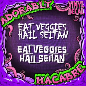May include: A purple vinyl decal with the words "EAT VEGGIES HAIL SEITAN" in white, surrounded by a purple and pink border with tentacles and the words "ADORABLY" and "MACABRE" in green and pink.