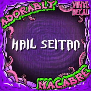 May include: A purple vinyl decal with the words "Hail Seitan" in white gothic font. The design is framed by a purple border with pink tentacles and the words "Adorably" and "Macabre" in green and pink, with "Vinyl Decal" in pink.