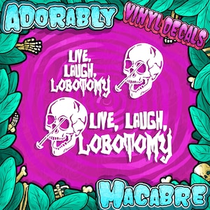 Live Laugh LOBOTOMY DECAL STICKER skull window car laptop tumbler vinyl sticker adorably macabre