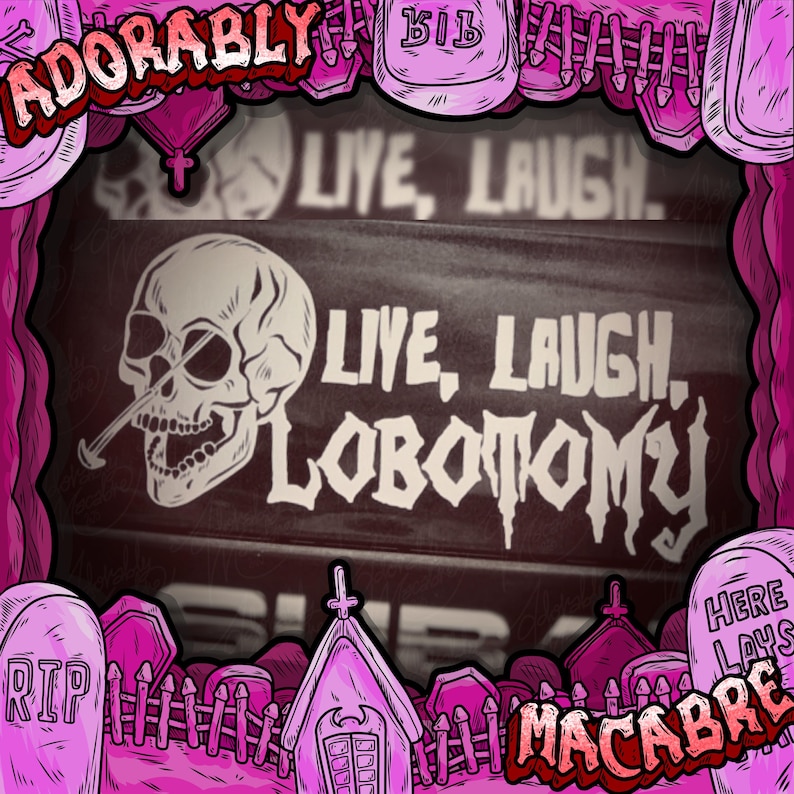 May include: A macabre illustration with a skull and the words "Live, Laugh, Lobotomy." The image features a graveyard scene with tombstones and the word "Macabre" in a stylized font. The overall color scheme is pink and black.