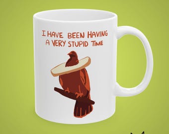 Funny Pigeon Mug, I Have Been Having a Very Stupid Time Mug (11oz,15oz)