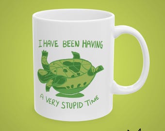 Funny Turtle Mug, I Have Been Having a Very Stupid Time (11oz,15oz)