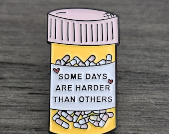 Pill Bottle Enamel Pin – “Some Days Are Harder Than Others” – Mental Health Awareness Brooch