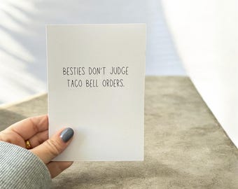 Besties Don’t Judge Taco Bell Orders -  Funny Greeting Card