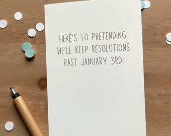 Here’s To Pretending We’ll Keep Resolutions Past January 3rd. - Funny Holiday Card
