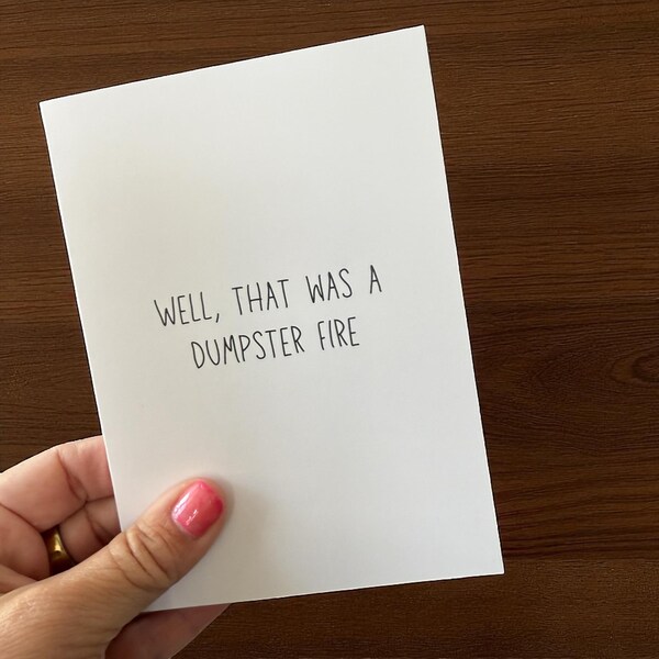 Well That Was A Dumpster Fire - Funny Greeting Card