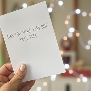 This Too Shall Pass But Holy Fuck - Funny Blank Card