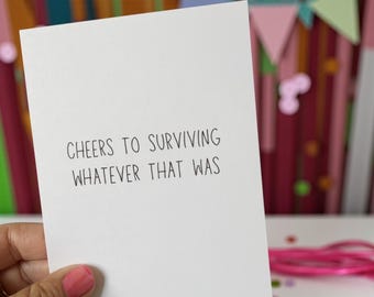 Cheers To Surviving Whatever That Was - Funny Greeting Cards for Friends A2