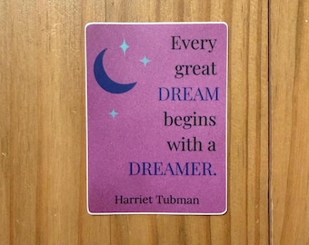 Harriet Tubman Quote Sticker – "Every Great Dream Begins With a Dreamer"-Feminist Vinyl Decal, Freedom and Courage Quote