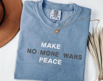 Make More Peace Comfort Colors Shirt: Anti-War Activist Tee