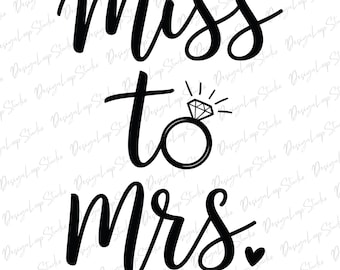 Miss To Mrs. Svg, Bride To Be Svg, Future Mrs. Svg, Png Eps Dxf, Vector Cut file for Cricut, Decal, Sticker, Vinyl, Pin.