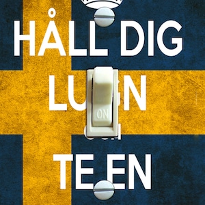 May include: A blue and yellow Swedish flag with a white light switch in the center. The switch is in the "on" position. The text on the flag reads "HÅLL DIG LUN TE EN FIKA".
