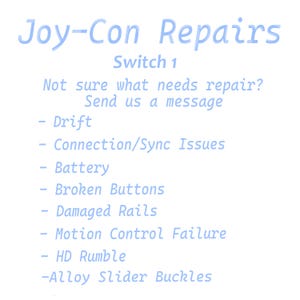 May include: A light blue informational graphic with the text Joy-Con Repairs, Switch 1, Not sure what needs repair? Send us a message, and a list of services: Drift, Connection/Sync Issues, Battery, Broken Buttons, Damaged Rails, Motion Control Failure, HD Rumble, Alloy Slider Buckles.