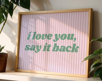 I Love You Say It Back Print: Pink & Green Typography (Digital Download 24x18 in