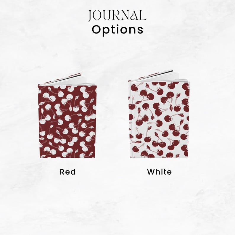 May include: Two journals with cherry patterns. One journal is red with white cherries, and the other is white with red cherries. The text "JOURNAL Options" is at the top. Below the journals, the text "Red" and "White" are displayed.