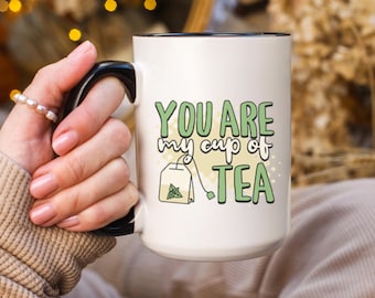 You Are My Cup Of Tea Ceramic Mug, Funny Tea Lover Gift