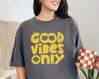 Good Vibes Only Positive Shirt, Inspirational Gift